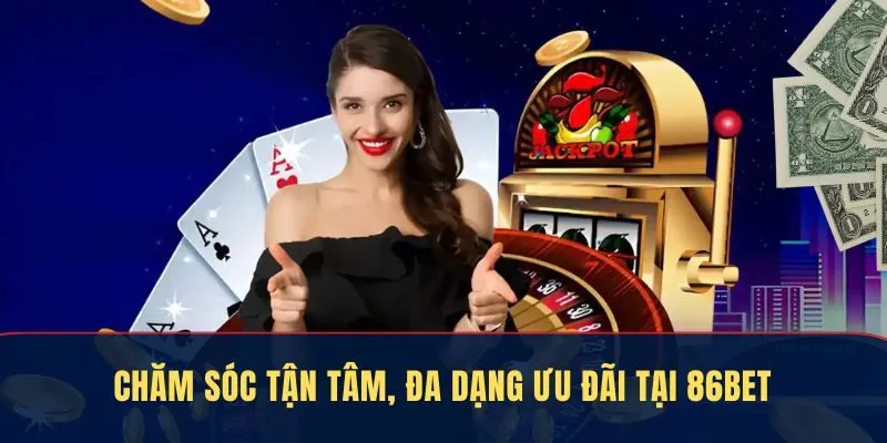86Bet – Chăm sóc tận tâm, ưu đãi vô tận