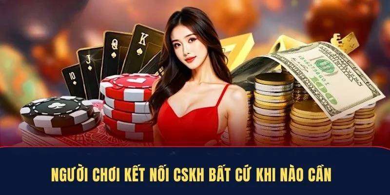Khách hàng kết nối CSKH bất cứ khi nào cần